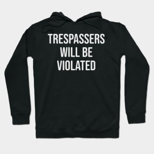 Trespassers Will Be Violated Hoodie